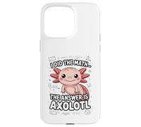 Ho fatto la matematica La risposta è Axolotl Joke Custodia per iPhone 15 Pro Max