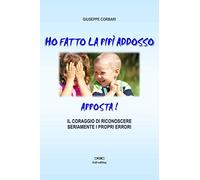Ho fatto la pipi addosso, apposta! Il coraggio di riconoscere seriamente i propri errori