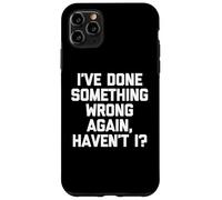 Ho fatto qualcosa di sbagliato di nuovo, vero? - Detto divertente Custodia per iPhone 11 Pro Max
