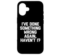 Ho fatto qualcosa di sbagliato di nuovo, vero? - Detto divertente Custodia per iPhone 16