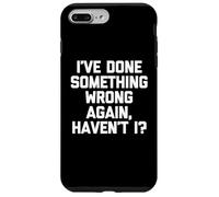 Ho fatto qualcosa di sbagliato di nuovo, vero? - Detto divertente Custodia per iPhone 7 Plus/8 Plus