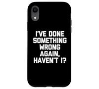 Ho fatto qualcosa di sbagliato di nuovo, vero? - Detto divertente Custodia per iPhone XR