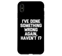 Ho fatto qualcosa di sbagliato di nuovo, vero? - Detto divertente Custodia per iPhone XS Max