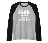 Ho fatto qualcosa di sbagliato di nuovo, vero? - Detto divertente Maglia con Maniche Raglan
