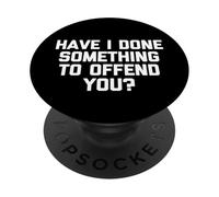 Ho fatto qualcosa per offenderti? -Divertente detto sarcastico PopSockets PopGrip Adesivo