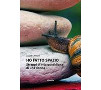 Ho fatto spazio. Strappi di vita quotidiana di una donna