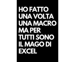 Ho fatto una volta una macro ma per tutti sono il mago di Excel: Libro per appunti a righe divertente, Idea regalo collega ufficio, moglie, marito, amica, amico