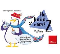 Ho finito e ora? Inglese. Classe seconda. 80 schede per il lavoro libero alla primaria
