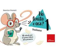 HO FINITO E ORA? ITALIANO. CLASSE PRIMA. 80 SCHEDE PER IL LAVORO LIBERO ALLA PRI
