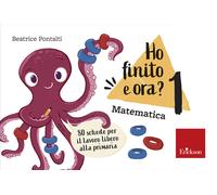 Ho finito e ora? Matematica. Classe prima. 80 schede per il lavoro libero ...