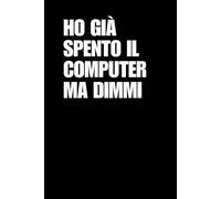 Ho già spento il computer ma dimmi: Libro per appunti a righe divertente, Idea regalo collega ufficio, capo, moglie, marito, amica, amico