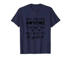 Ho graffiato Qualcuno Oggi No Did I Want To Oh Yeah Cute Tee Maglietta