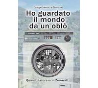 Ho guardato il mondo da un oblò. Quando lavoravo in Zerowatt