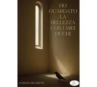 Ho guardato la bellezza con i miei occhi