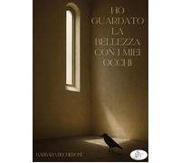 Ho guardato la bellezza con i miei occhi - [SBS Edizioni]