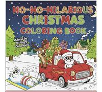 Ho-Ho-Hilarious Christmas Coloring Book: 45 Pages of Laugh-Out-Loud Holiday Coloring Fun for Kids & Teens Ages 6-13