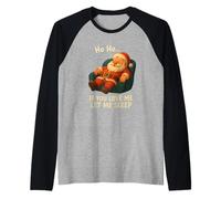 Ho Ho Ho If You Love Me Let Me Sleep Divertente Babbo Natale Maglia con Maniche Raglan