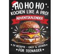 Ho Ho Ho, Kochen like a Pro! Adventskalender: 24 Rezepte, easy und lecker - Cooles Advents-Geschenk für Teenager Mädchen und Jungs