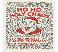 Ho Ho Holy Chaos: 30 Hilariously Chaotic Christmas Mandalas