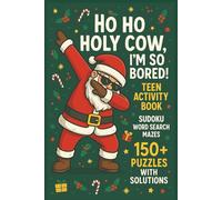 Ho Ho Holy Cow I'm So Bored!: Teen Activity Book | Great Gift for Christmas, Stocking Stuffers, Birthdays, Holidays, Travel or Just Because | Sudoku | ... of Brain-Boosting Fun for Teens and Tweens