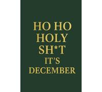 Ho, Ho, Holy Shit, It’s December: Funny Christmas Notebook | 120 Lined Pages | Perfect Holiday Journal Gift for Friends, Coworkers & Family: A ... & everyday thoughts ,green cover with elegant