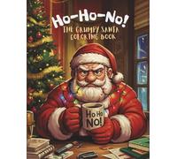 Ho-Ho-NO! The Grumpy Santa Coloring Book: A Hilariously Relatable Christmas Coloring Book for Stressed-Out Adults