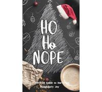 HO HO NOPE: The Official Guide to Surviving Mandatory Joy: A Sarcastic, Dark Humor Handbook & Funny Adult Christmas Gift