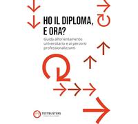 Ho il diploma, e ora? Guida all'orientamento universitario e ai percorsi professionalizzanti