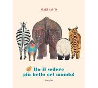 Ho il sedere più bello del mondo! Ediz. a colori