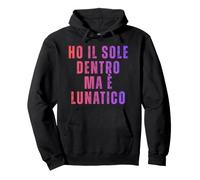 Ho Il Sole Dentro Ma È Lunatico Frase Ironica Felpa con Cappuccio