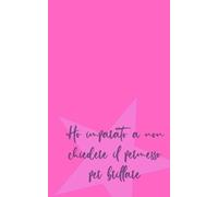 Ho imparato a non chiedere il permesso per brillare: Taccuino a righe formato compatto e maneggevole, simpatica idea regalo per un'amica, una collega, una sorella da donare per un compleanno, ... personale, notebook e ogni occasione speciale