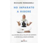 Ho imparato a ridere. Alla ricerca della felicità ho scoperto il potere della risata interiore
