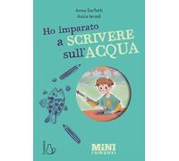 Ho imparato a scrivere sull'acqua. Miniromanzi ad alta leggibilità