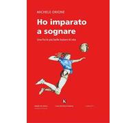 Ho imparato a sognare. Una fra le più belle lezioni di vita
