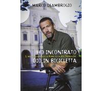 Ho incontrato Dio in bicicletta. Il mio pellegrinaggio a Roma sulla via Franchigena
