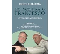 Ho incontrato Francesco. Un'amicizia asimmetrica
