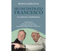 Ho incontrato Francesco. Un'amicizia asimmetrica