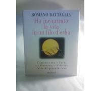 Ho incontrato la vita in un filo d'erba. L'amore vero è luce, è chiarezza, è felicità fatta di piccole cose