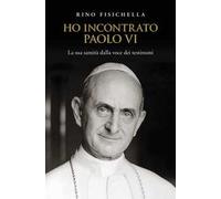 Ho incontrato Paolo VI. La sua santità dalla voce dei testimoni