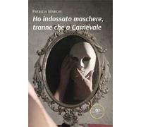 Ho indossato maschere, tranne che a carnevale