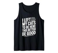 Ho Lasciato i Miei Gatti per Essere Qui Meglio Essere buoni Canotta
