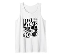 Ho Lasciato i Miei Gatti per Essere Qui Meglio Essere buoni Canotta