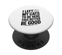 Ho lasciato i miei gatti per essere qui meglio essere buoni PopSockets PopGrip Adesivo