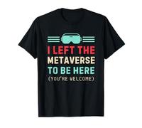 Ho lasciato il metadaverse per essere qui, METAVERSE Maglietta