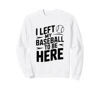 Ho Lasciato Il Mio Baseball per Essere Qui Felpa