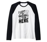 Ho Lasciato Il Mio Baseball per Essere Qui Maglia con Maniche Raglan