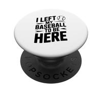 Ho lasciato il mio baseball per essere qui PopSockets PopGrip Adesivo