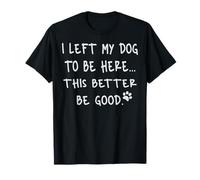 Ho Lasciato Il Mio Cane per Stare Qui This Better Be Good Retro Maglietta