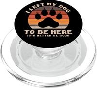 Ho lasciato il mio cane più caro per essere qui, è meglio che sia un buon regalo PopSockets PopGrip per MagSafe