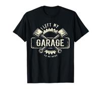 Ho lasciato il mio garage per essere qui questa macchina meccanica migliore Maglietta
